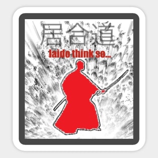 Iaido think so... Sticker